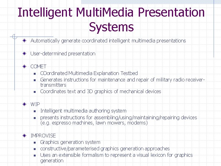 Intelligent Multi. Media Presentation Systems Automatically generate coordinated intelligent multimedia presentations User-determined presentation COMET