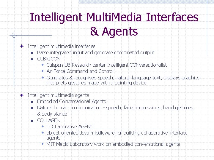 Intelligent Multi. Media Interfaces & Agents Intelligent multimedia interfaces n Parse integrated input and