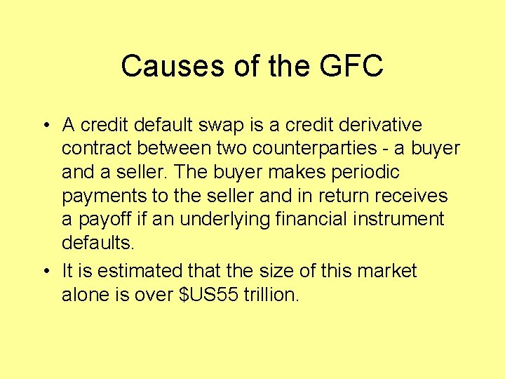 Causes of the GFC • A credit default swap is a credit derivative contract