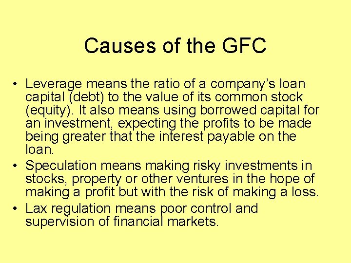 Causes of the GFC • Leverage means the ratio of a company’s loan capital