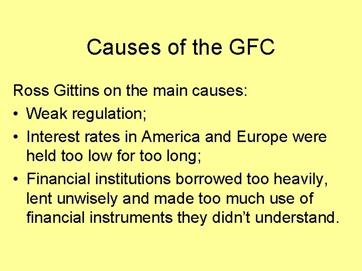 Causes of the GFC Ross Gittins on the main causes: • Weak regulation; •