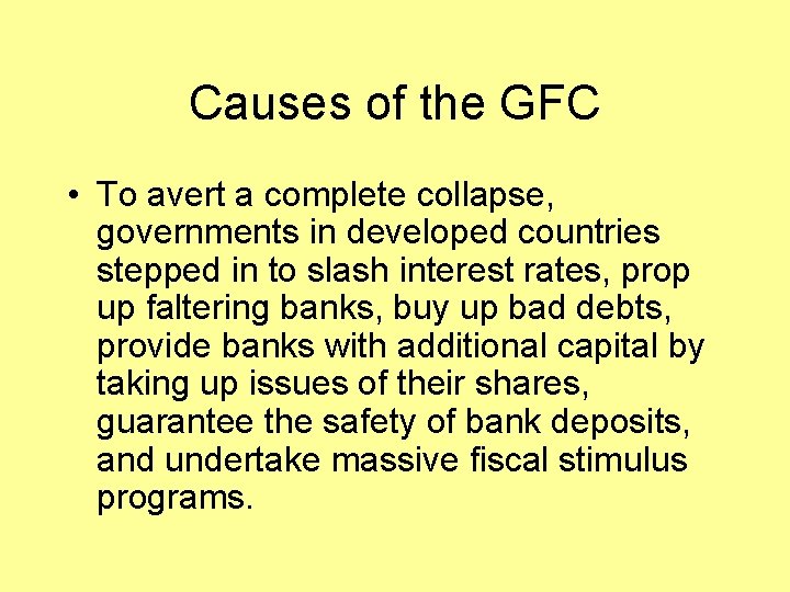 Causes of the GFC • To avert a complete collapse, governments in developed countries