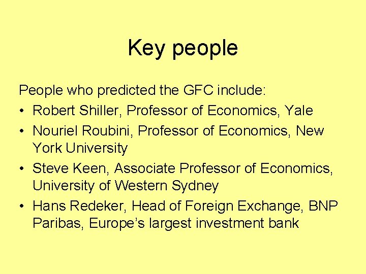 Key people People who predicted the GFC include: • Robert Shiller, Professor of Economics,