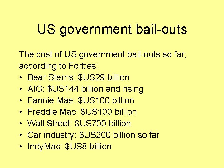 US government bail-outs The cost of US government bail-outs so far, according to Forbes: