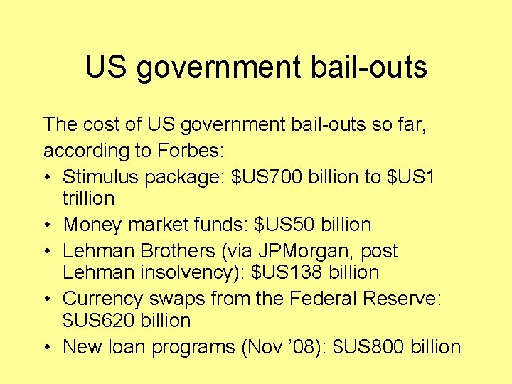 US government bail-outs The cost of US government bail-outs so far, according to Forbes: