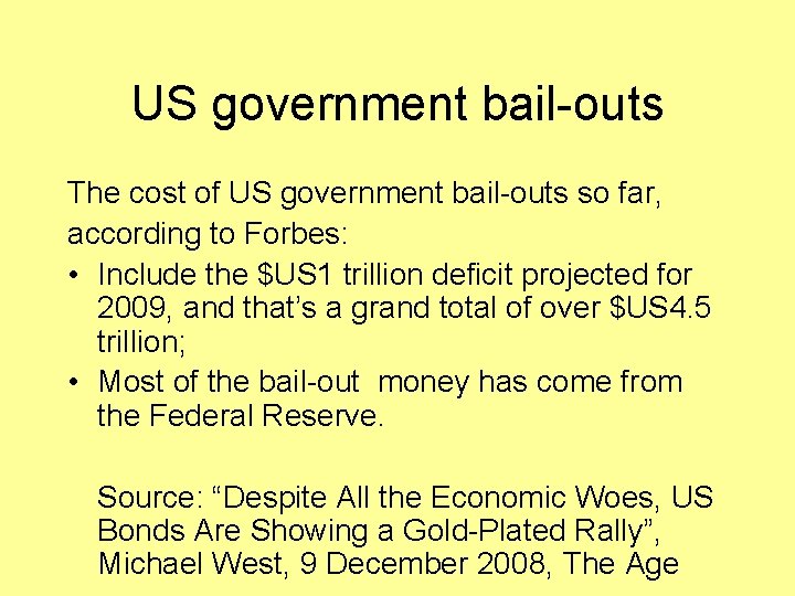 US government bail-outs The cost of US government bail-outs so far, according to Forbes: