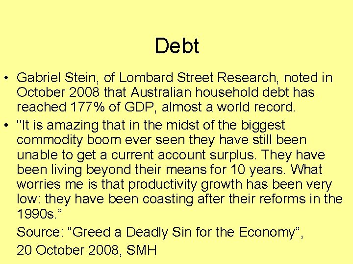 Debt • Gabriel Stein, of Lombard Street Research, noted in October 2008 that Australian