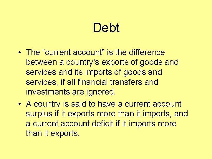 Debt • The “current account” is the difference between a country’s exports of goods