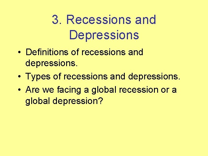 3. Recessions and Depressions • Definitions of recessions and depressions. • Types of recessions