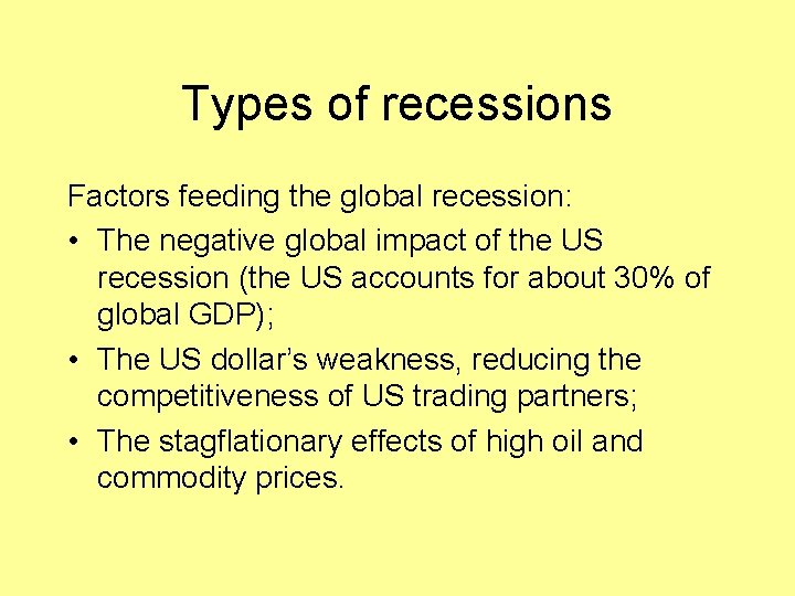 Types of recessions Factors feeding the global recession: • The negative global impact of