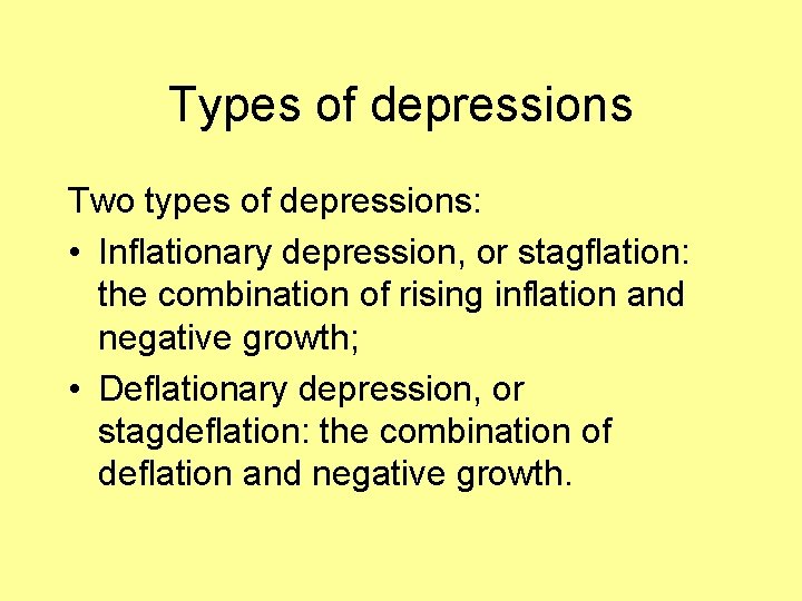 Types of depressions Two types of depressions: • Inflationary depression, or stagflation: the combination