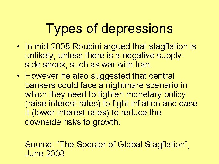 Types of depressions • In mid-2008 Roubini argued that stagflation is unlikely, unless there