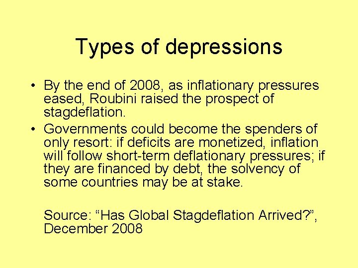 Types of depressions • By the end of 2008, as inflationary pressures eased, Roubini