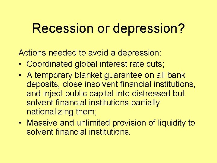 Recession or depression? Actions needed to avoid a depression: • Coordinated global interest rate