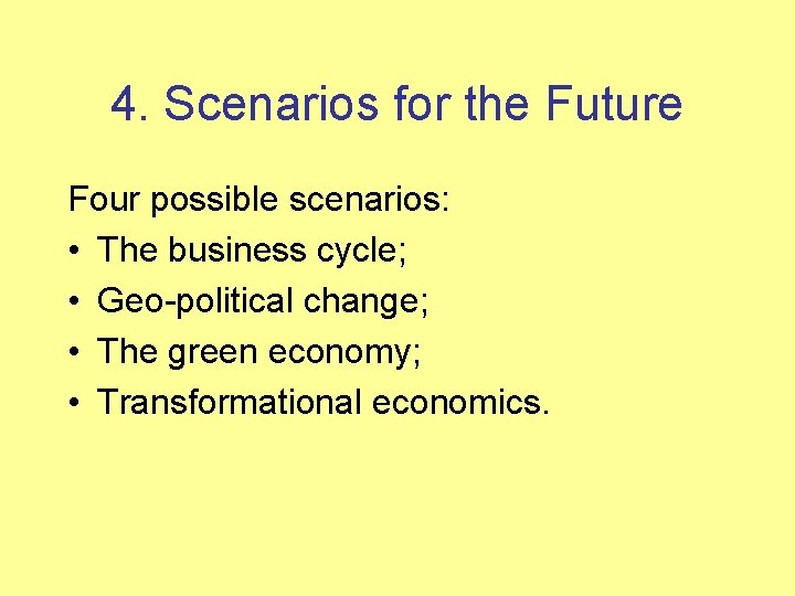 4. Scenarios for the Future Four possible scenarios: • The business cycle; • Geo-political