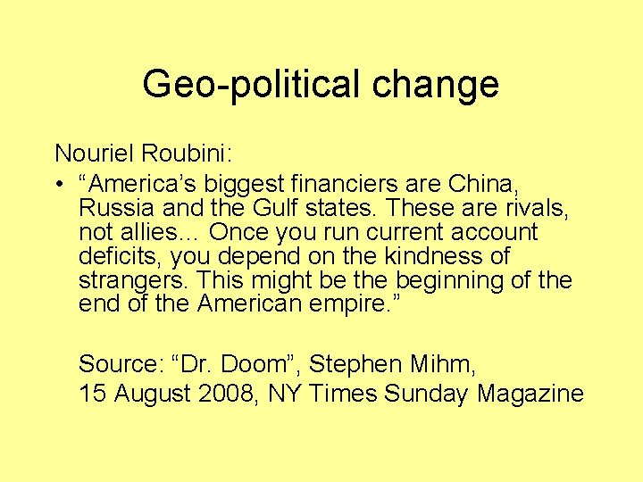 Geo-political change Nouriel Roubini: • “America’s biggest financiers are China, Russia and the Gulf