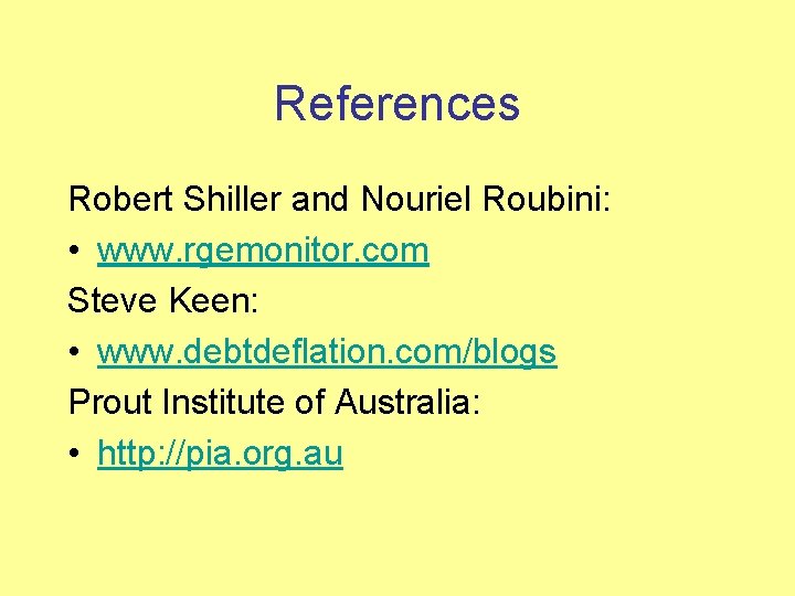 References Robert Shiller and Nouriel Roubini: • www. rgemonitor. com Steve Keen: • www.