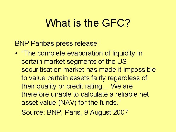 What is the GFC? BNP Paribas press release: • “The complete evaporation of liquidity