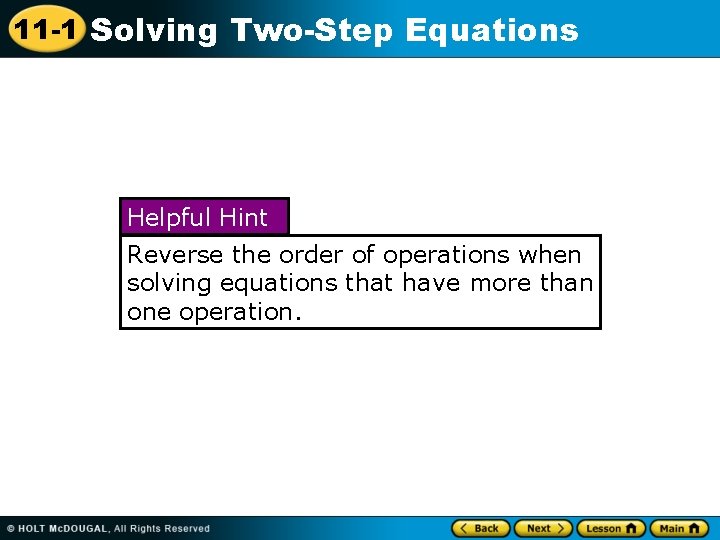 11 -1 Solving Two-Step Equations Helpful Hint Reverse the order of operations when solving