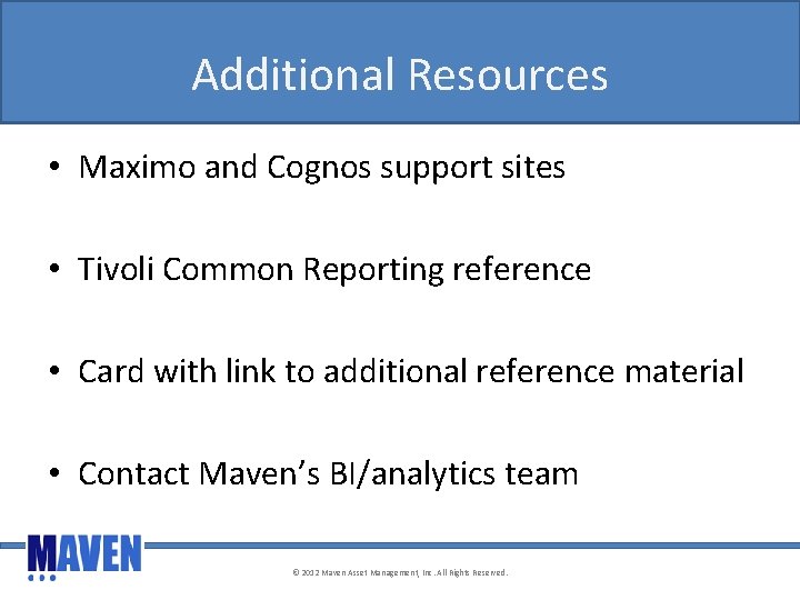 Additional Resources • Maximo and Cognos support sites • Tivoli Common Reporting reference •