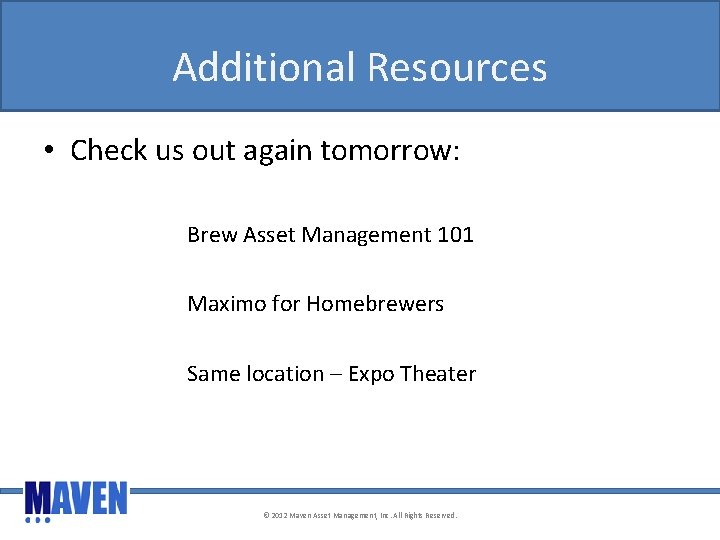 Additional Resources • Check us out again tomorrow: Brew Asset Management 101 Maximo for