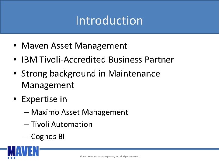 Introduction • Maven Asset Management • IBM Tivoli-Accredited Business Partner • Strong background in