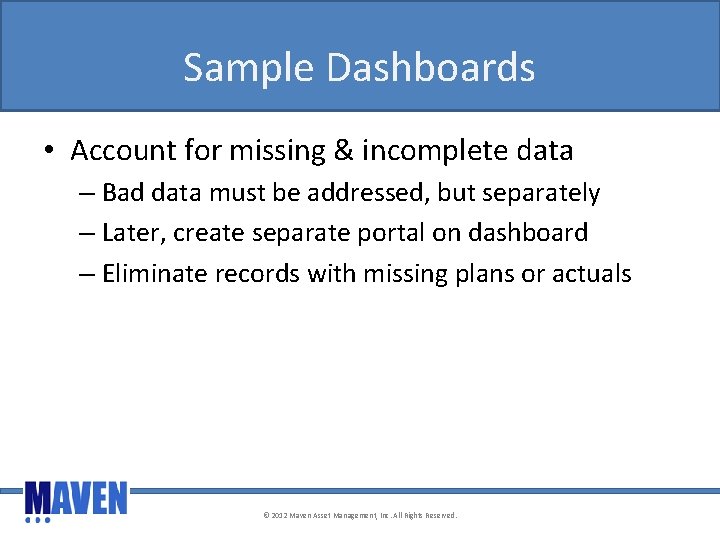 Sample Dashboards • Account for missing & incomplete data – Bad data must be