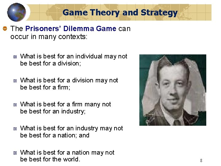 Game Theory and Strategy The Prisoners’ Dilemma Game can occur in many contexts: What
