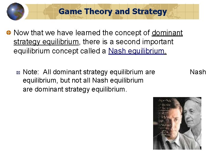 Game Theory and Strategy Now that we have learned the concept of dominant strategy
