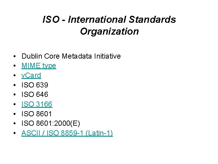ISO - International Standards Organization • • • Dublin Core Metadata Initiative MIME type