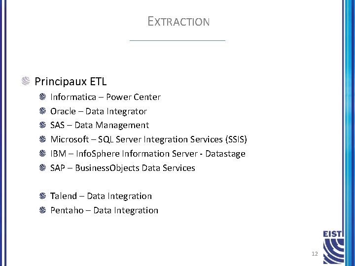 EXTRACTION Principaux ETL Informatica – Power Center Oracle – Data Integrator SAS – Data