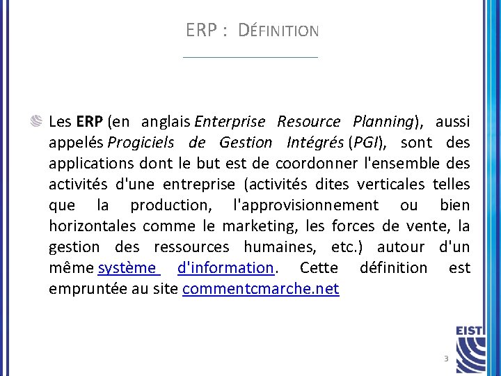 ERP : DÉFINITION Les ERP (en anglais Enterprise Resource Planning), aussi appelés Progiciels de