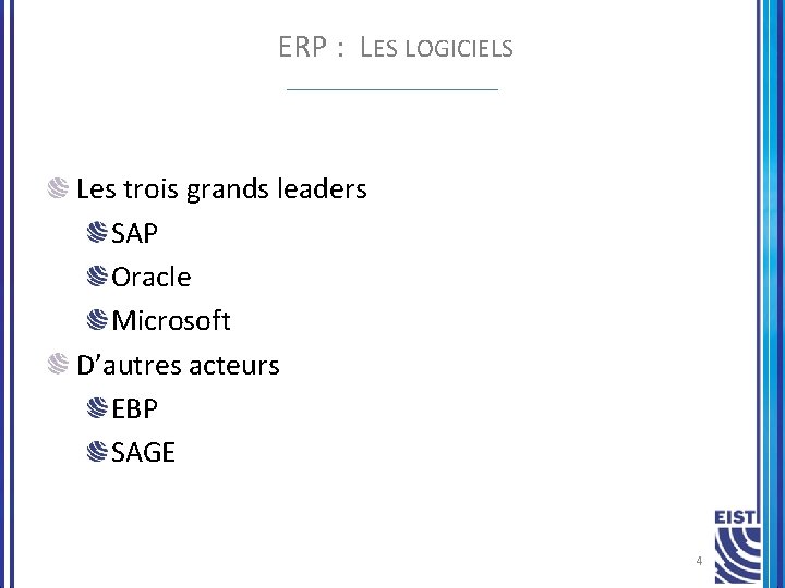 ERP : LES LOGICIELS Les trois grands leaders SAP Oracle Microsoft D’autres acteurs EBP