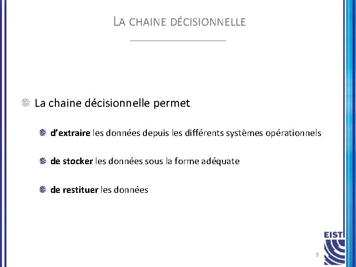 LA CHAINE DÉCISIONNELLE La chaine décisionnelle permet d’extraire les données depuis les différents systèmes