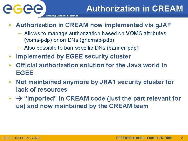 Authorization in CREAM Enabling Grids for E-scienc. E • Authorization in CREAM now implemented