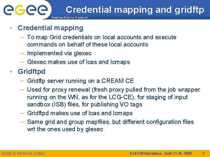 Credential mapping and gridftp Enabling Grids for E-scienc. E • Credential mapping – To