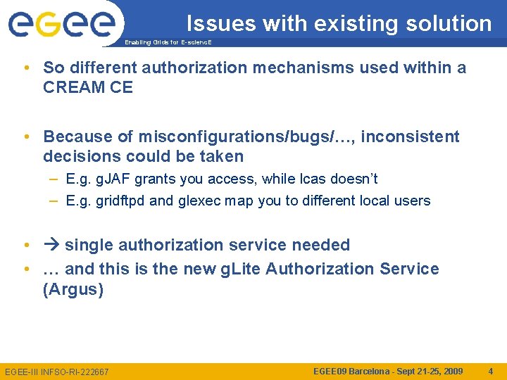 Issues with existing solution Enabling Grids for E-scienc. E • So different authorization mechanisms
