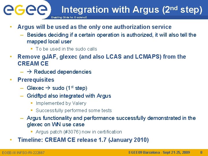 Integration with Argus (2 nd step) Enabling Grids for E-scienc. E • Argus will