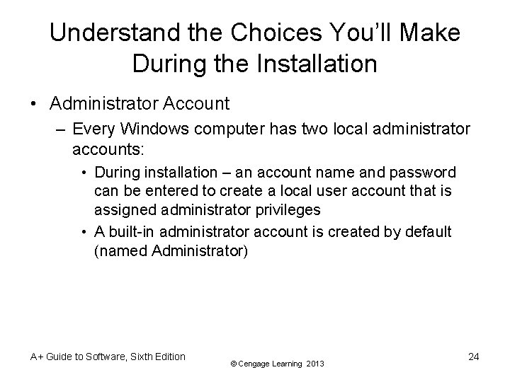 Understand the Choices You’ll Make During the Installation • Administrator Account – Every Windows