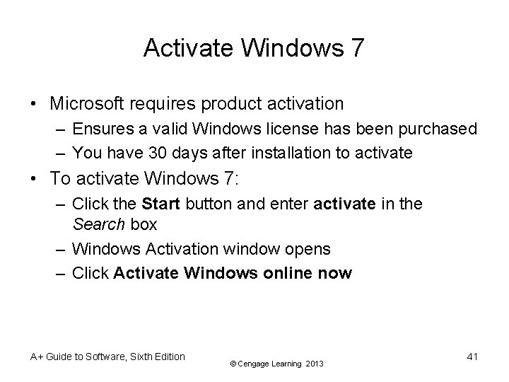 Activate Windows 7 • Microsoft requires product activation – Ensures a valid Windows license