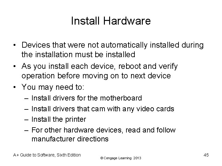 Install Hardware • Devices that were not automatically installed during the installation must be