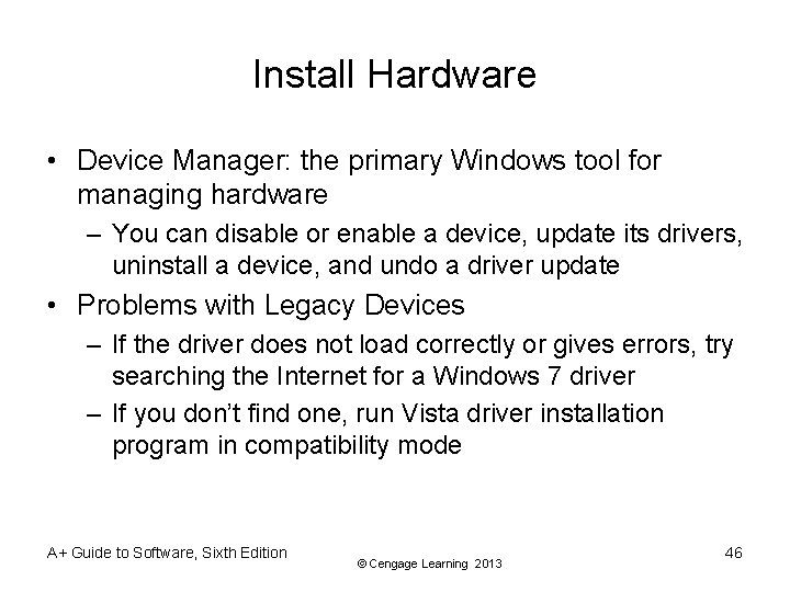 Install Hardware • Device Manager: the primary Windows tool for managing hardware – You