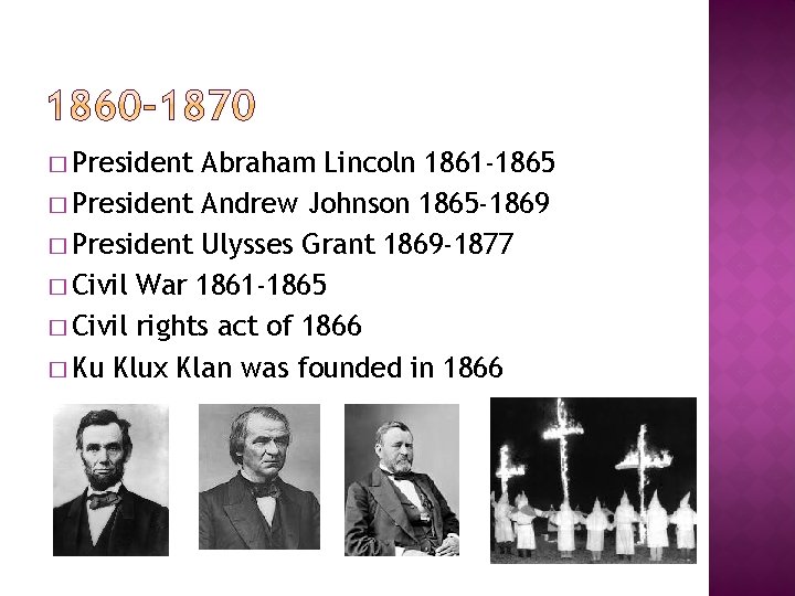 � President Abraham Lincoln 1861 -1865 � President Andrew Johnson 1865 -1869 � President