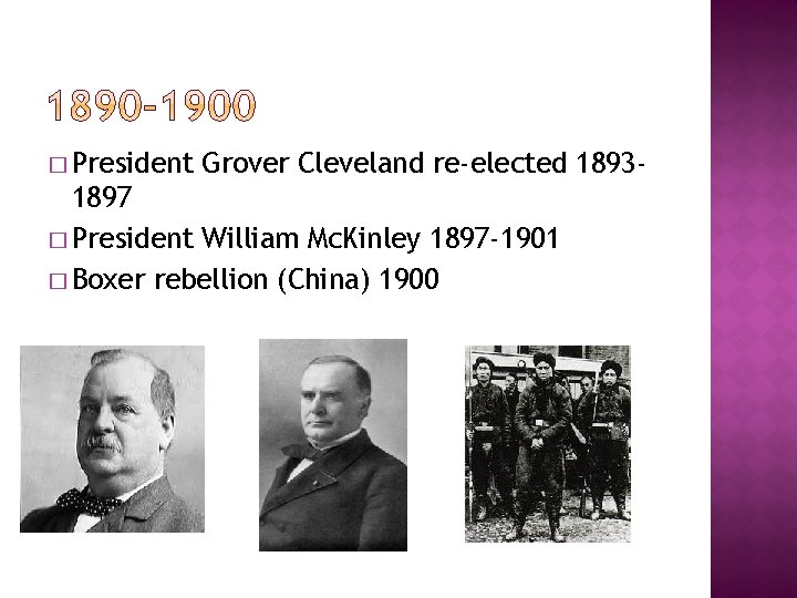� President Grover Cleveland re-elected 1893 - 1897 � President William Mc. Kinley 1897