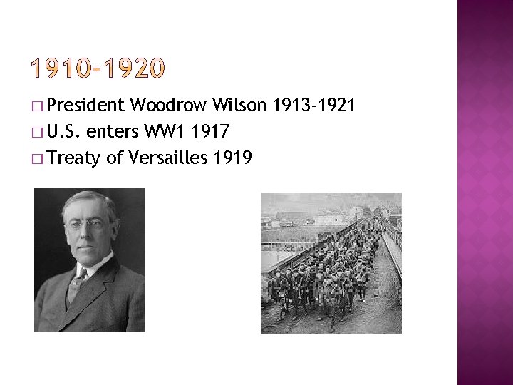 � President Woodrow Wilson 1913 -1921 � U. S. enters WW 1 1917 �