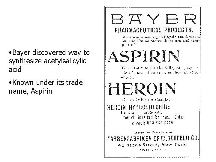  • Bayer discovered way to synthesize acetylsalicylic acid • Known under its trade