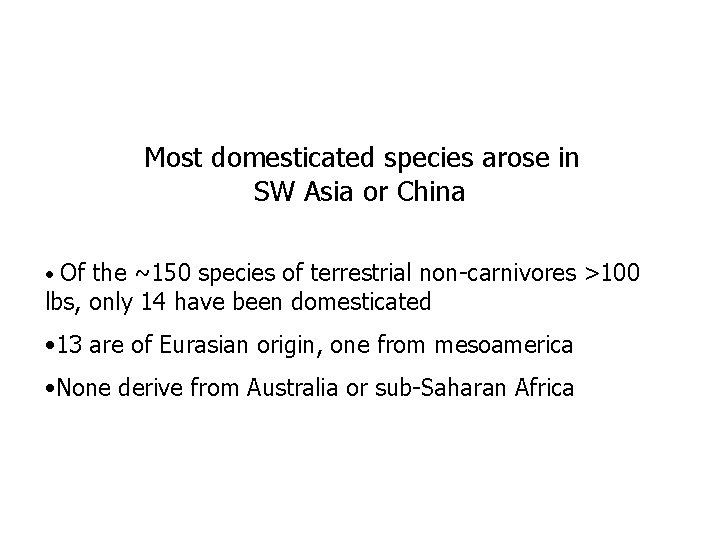 Most domesticated species arose in SW Asia or China • Of the ~150 species