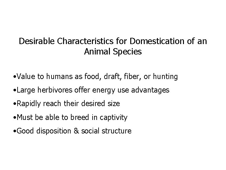 Desirable Characteristics for Domestication of an Animal Species • Value to humans as food,