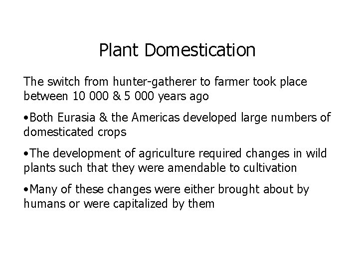 Plant Domestication The switch from hunter-gatherer to farmer took place between 10 000 &