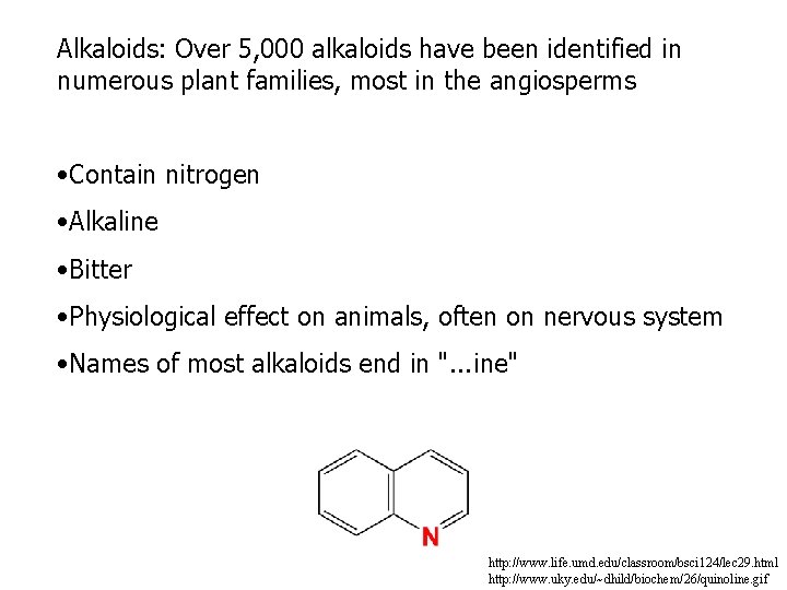 Alkaloids: Over 5, 000 alkaloids have been identified in numerous plant families, most in